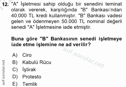 12. soru: "A" İşletmesi sahip olduğu bir senedini teminat olarak vererek, karşılığında "B" Bankası'ndan 40.000 TL kredi kullanm…