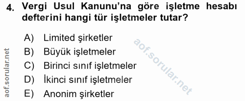 4. soru: Vergi Usul Kanunu'na göre işletme hesabı defterini hangi tür işletmeler tutar? A) Limited şirketler B) Büyük işletmel…