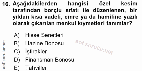 16. soru: Aşağıdakilerden hangisi özel kesim tarafından borçlu sıfatı ile düzenlenen, bir yıldan kısa vadeli, emre ya da hamili…