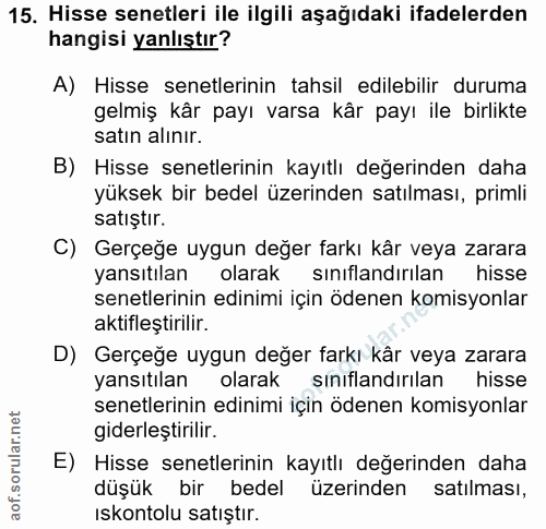 15. soru: Hisse senetleri ile ilgili aşağıdaki ifadelerden hangisi yanlıştır? A) Hisse senetlerinin tahsil edilebilir duruma ge…