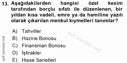 13. soru: Aşağıdakilerden hangisi özel kesim tarafından borçlu sıfatı ile düzenlenen, bir yıldan kısa vadeli, emre ya da hamili…