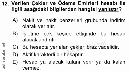 12. soru: Verilen Çekler ve Ödeme Emirleri hesabı ile ilgili aşağıdaki bilgilerden hangisi yanlıştır? A) Nakit ve nakit benzerl…