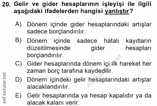 20. soru: Gelir ve gider hesaplarının işleyişi ile ilgili aşağıdaki ifadelerden hangisi yanlıştır? A) Dönem içinde gider hesapl…