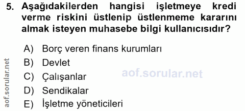 5. soru: Aşağıdakilerden hangisi işletmeye kredi verme riskini üstlenip üstlenmeme kararını almak isteyen muhasebe bilgi kulla…