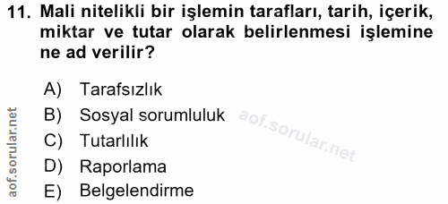 11. soru: Mali nitelikli bir işlemin tarafları, tarih, içerik, miktar ve tutar olarak belirlenmesi işlemine ne ad verilir? A) T…