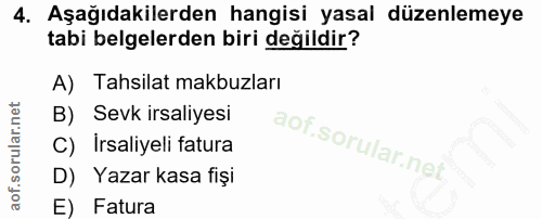 4. soru: Aşağıdakilerden hangisi yasal düzenlemeye tabi belgelerden biri değildir? A) Tahsilat makbuzları B) Sevk irsaliyesi C…