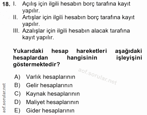 18. soru: 1. Açılış için ilgili hesabın borç tarafına kayıt yapılır. II. Artışlar için ilgili hesabın borç tarafına kayıt yapıl…