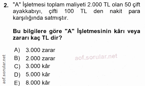 2. soru: "A" İşletmesi toplam maliyeti 2.000 TL olan 50 çift ayakkabıyı, çifti 100 TL den nakit para karşılığında satmıştır. B…