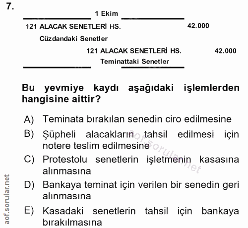 7. soru: 1 Ekim 121 ALACAK SENETLERİ HS. 42.000 Cüzdandaki Senetler 121 ALACAK SENETLERİ HS. 42.000 Teminattaki Senetler Bu ye…