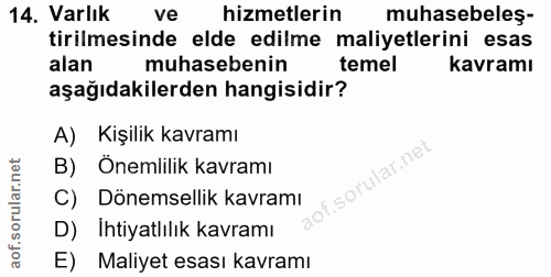 14. soru: Varlık ve hizmetlerin muhasebeleş- tirilmesinde elde edilme maliyetlerini esas alan muhasebenin temel kavramı aşağıda…