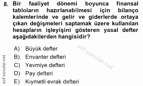 8. soru: Bir faaliyet dönemi boyunca finansal tabloların hazirlanabilmesi için bilanço kalemlerinde ve gelir ve giderlerde ort…