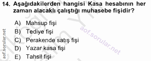 14. soru: Aşağıdakilerden hangisi Kasa hesabının her zaman alacaklı çalıştığı muhasebe fişidir? A) Mahsup fişi B) Tediye fişi C…