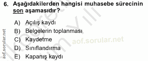 6. soru: Aşağıdakilerden hangisi muhasebe sürecinin son aşamasıdır? A) Açılış kaydı B) Belgelerin toplanması C) Kaydetme D) Si…