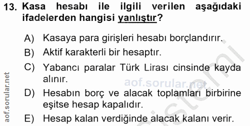 13. soru: Kasa hesabı ile ilgili verilen aşağıdaki ifadelerden hangisi yanlıştır? A) Kasaya para girişleri hesabı borçlandırır.…