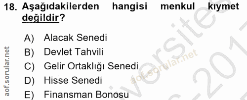18. soru: Aşağıdakilerden hangisi menkul kıymet değildir? A) Alacak Senedi B) Devlet Tahvili ularinet C) Gelir Ortaklığı Senedi…