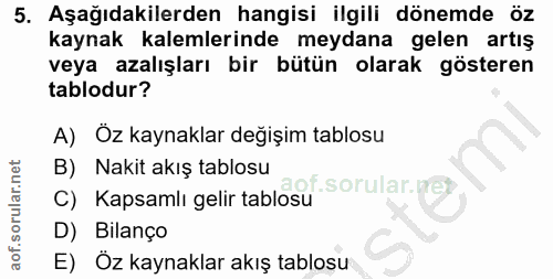 5. soru: Aşağıdakilerden hangisi ilgili dönemde öz kaynak kalemlerinde meydana gelen artış veya azalışları bir bütün olarak gö…