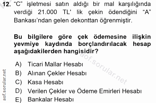 12. soru: "C" işletmesi satın aldığı bir mal karşılığında verdiği 21.000 TL' lik çekin ödendiğini "A" Bankası'ndan gelen dekont…
