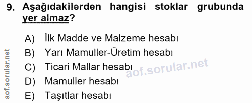 9. soru: Aşağıdakilerden hangisi stoklar grubunda yer almaz? A) İlk Madde ve Malzeme hesabı B) Yarı Mamuller-Üretim hesabı C)…