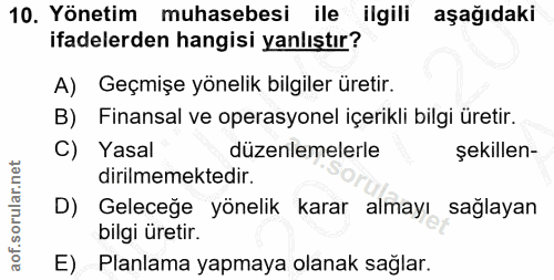 10. soru: Yönetim muhasebesi ile ilgili aşağıdaki ifadelerden hangisi yanlıştır? A) Geçmişe yönelik bilgiler üretir. B) Finansa…