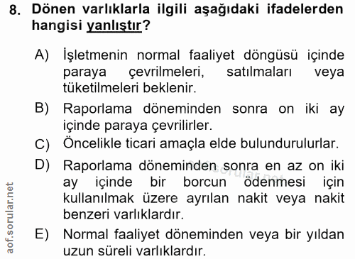 8. soru: Dönen varlıklarla ilgili aşağıdaki ifadelerden hangisi yanlıştır? A) İşletmenin normal faaliyet döngüsü içinde paraya…