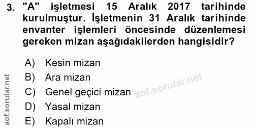 3. soru: "A" işletmesi 15 Aralık 2017 tarihinde kurulmuştur. İşletmenin 31 Aralık tarihinde envanter işlemleri öncesinde düzen…