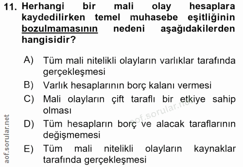 11. soru: Herhangi bir mali olay hesaplara kaydedilirken temel muhasebe eşitliğinin bozulmamasının nedeni aşağıdakilerden hangi…