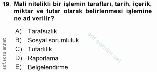 19. soru: Mali nitelikli bir işlemin tarafları, tarih, içerik, miktar ve tutar olarak belirlenmesi işlemine ne ad verilir? A) T…