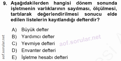 9. soru: Aşağıdakilerden hangisi dönem sonunda işletmenin varlıklarının sayılması, ölçülmesi, tartılarak değerlendirilmesi son…