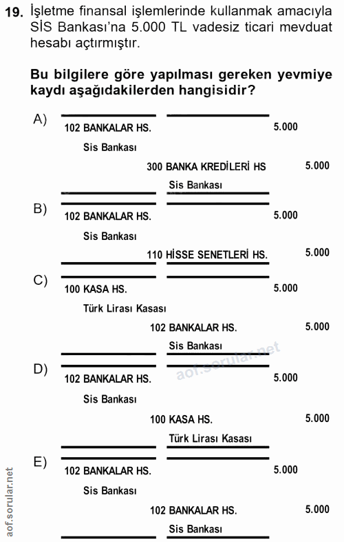 19. soru: İşletme finansal işlemlerinde kullanmak amacıyla sis Bankası'na 5.000 TL vadesiz ticari mevduat hesabı açtırmıştır. B…