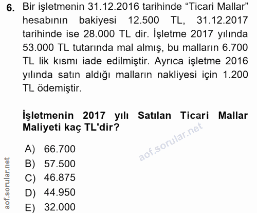 6. soru: Bir işletmenin 31.12.2016 tarihinde "Ticari Mallar" hesabının bakiyesi 12.500 TL, 31.12.2017 tarihinde ise 28.000 TL…