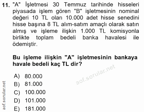 11. soru: "A" İşletmesi 30 Temmuz tarihinde hisseleri piyasada işlem gören "B" işletmesinin nominal değeri 10 TL olan 10.000 ad…