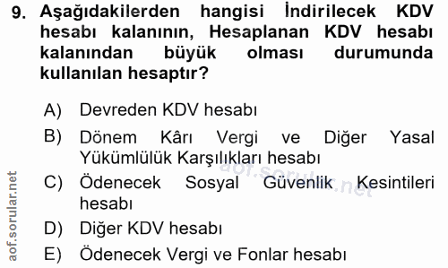 9. soru: Aşağıdakilerden hangisi İndirilecek KDV hesabı kalanının, Hesaplanan KDV hesabı kalanından büyük olması durumunda kul…