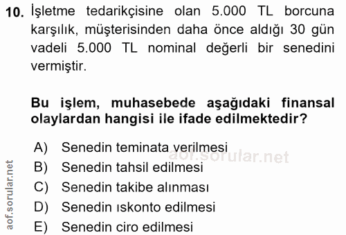 10. soru: İşletme tedarikçisine olan 5.000 TL borcuna karşılık, müşterisinden daha önce aldığı 30 gün vadeli 5.000 TL nominal d…