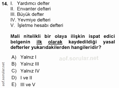 14. soru: I. Yardımcı defter II. Envanter defteri IlI. Büyük defter IV. Yevmiye defteri V. Işletme hesabı defteri Mali nitelikl…