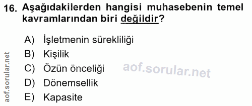 16. soru: Aşağıdakilerden hangisi muhasebenin temel kavramlarından biri değildir? A) Işletmenin sürekliliği rular.net B) Kişili…