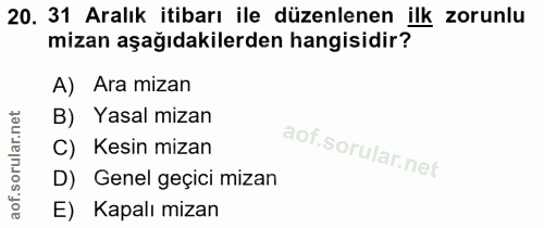 20. soru: 31 Aralık itibarı ile düzenlenen ilk zorunlu mizan aşağıdakilerden hangisidir? A) Ara mizan B) Yasal mizan C) Kesin m…