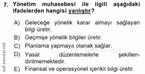 7. soru: Yönetim muhasebesi ile ilgili aşağıdaki ifadelerden hangisi yanlıştır? A) Geleceğe yönelik karar almayı sağlayan bilg…