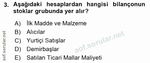 3. soru: Aşağıdaki hesaplardan hangisi bilançonun stoklar grubunda yer alır? A) İlk Madde ve Malzeme B) Alıcilar C) Yurtiçi Sa…