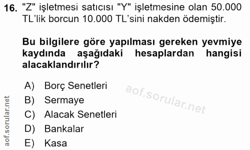 16. soru: "Z" işletmesi satıcısı "Y" işletmesine olan 50.000 TL'lik borcun 10.000 TL'sini nakden ödemiştir. Bu bilgilere göre y…