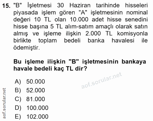 15. soru: "B" İşletmesi 30 Haziran tarihinde hisseleri piyasada işlem gören "A" işletmesinin nominal değeri 10 TL olan 10.000 a…