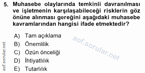 5. soru: Muhasebe olaylarında temkinli davranılması ve işletmenin karşılaşabileceği risklerin göz önüne alınması gereğini aşağ…