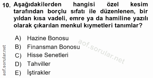 10. soru: Aşağıdakilerden hangisi özel kesim tarafından borçlu sıfatı ile düzenlenen, bir yıldan kısa vadeli, emre ya da hamili…