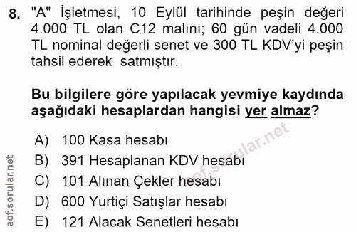 8. soru: "A" İşletmesi, 10 Eylül tarihinde peşin değeri 4.000 TL olan C12 malını; 60 gün vadeli 4.000 TL nominal değerli senet…