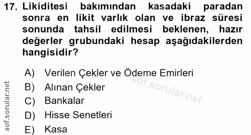 17. soru: Likiditesi bakımından kasadaki paradan sonra en likit varlık olan ve ibraz süresi sonunda tahsil edilmesi beklenen, h…