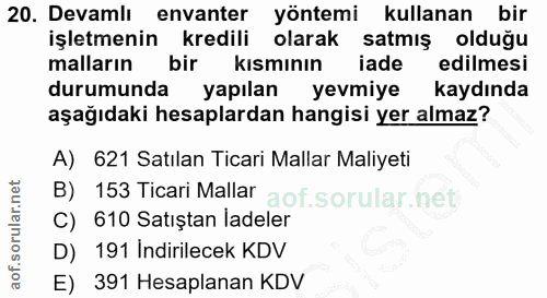20. soru: Devamlı envanter yöntemi kullanan bir işletmenin kredili olarak satmış olduğu malların bir kismının iade edilmesi dur…