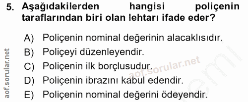 5. soru: Aşağıdakilerden hangisi poliçenin taraflarından biri olan lehtarı ifade eder? A) Poliçenin nominal değerinin alacaklı…