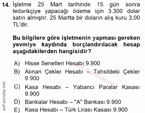 14. soru: İşletme 25 Mart tarihinde 15 gün sonra tedarikçiye yapacağı ödeme için 3.300 dolar satın almıştır. 25 Martta bir dola…