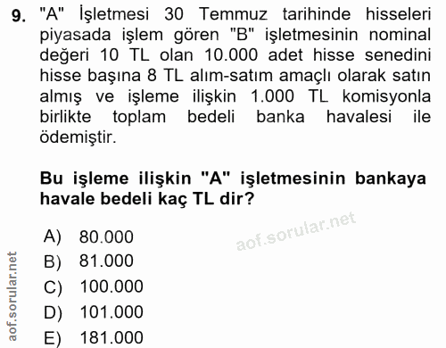 9. soru: "A" İşletmesi 30 Temmuz tarihinde hisseleri piyasada işlem gören "B" işletmesinin nominal değeri 10 TL olan 10.000 ad…