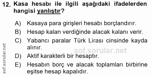 12. soru: Kasa hesabı ile ilgili aşağıdaki ifadelerden hangisi yanlıştır? A) Kasaya para girişleri hesabı borçlandırır. B) Hesa…