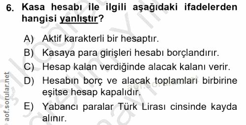 6. soru: Kasa hesabı ile ilgili aşağıdaki ifadelerden hangisi yanlıştır? A) Aktif karakterli bir hesaptır. B) Kasaya para giri…